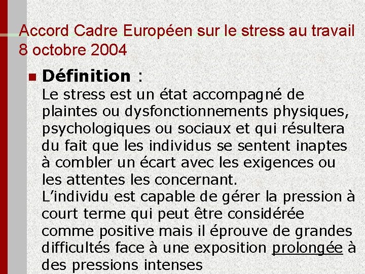 Accord Cadre Européen sur le stress au travail 8 octobre 2004 n Définition :