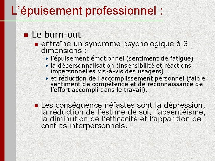 L’épuisement professionnel : n Le burn-out n entraîne un syndrome psychologique à 3 dimensions