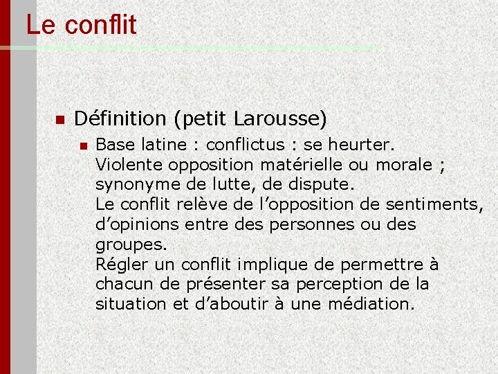 Le conflit n Définition (petit Larousse) n Base latine : conflictus : se heurter.