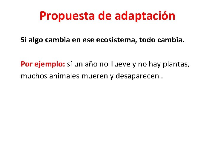 Propuesta de adaptación Si algo cambia en ese ecosistema, todo cambia. Por ejemplo: si