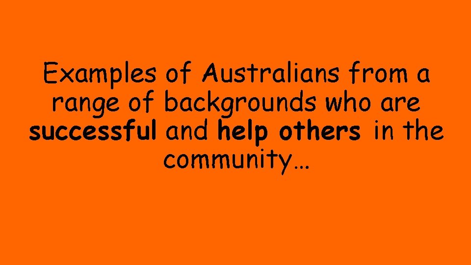 Examples of Australians from a range of backgrounds who are successful and help others