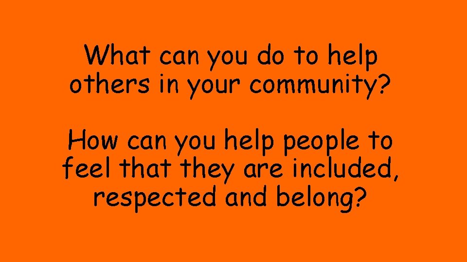 What can you do to help others in your community? How can you help