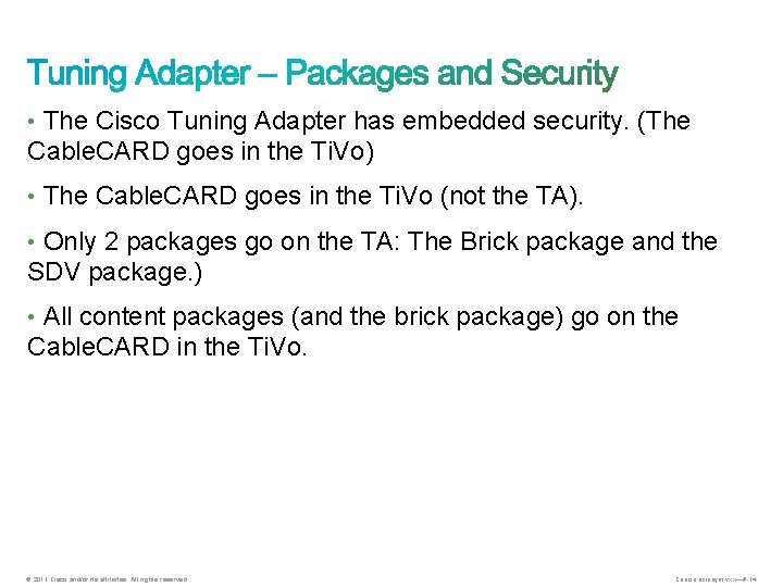  • The Cisco Tuning Adapter has embedded security. (The Cable. CARD goes in