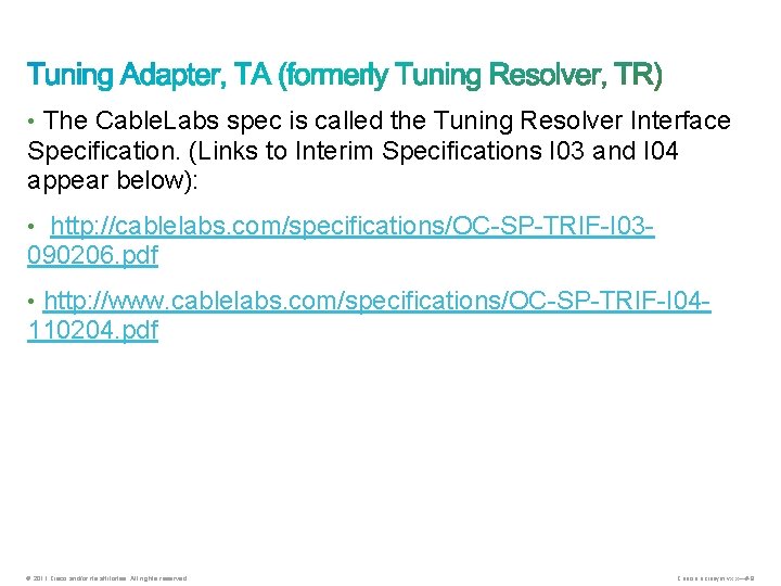  • The Cable. Labs spec is called the Tuning Resolver Interface Specification. (Links