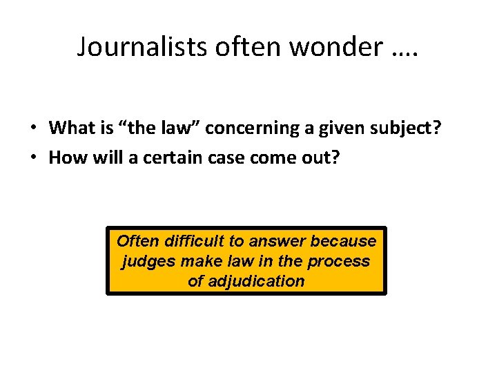 Journalists often wonder …. • What is “the law” concerning a given subject? •