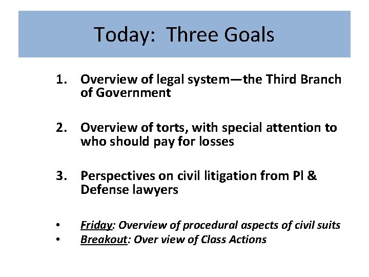 Today: Three Goals 1. Overview of legal system—the Third Branch of Government 2. Overview