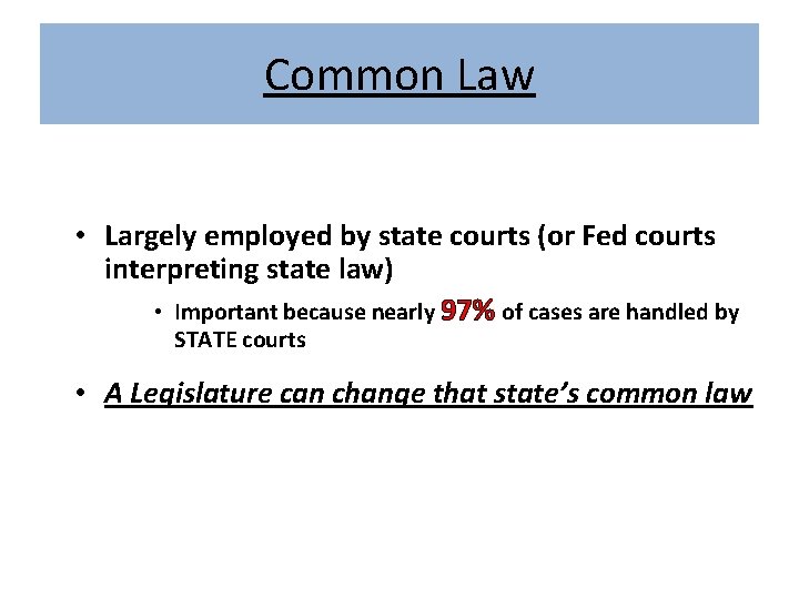 Common Law • Largely employed by state courts (or Fed courts interpreting state law)