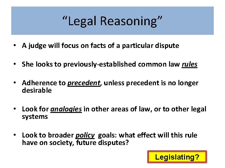 “Legal Reasoning” • A judge will focus on facts of a particular dispute •