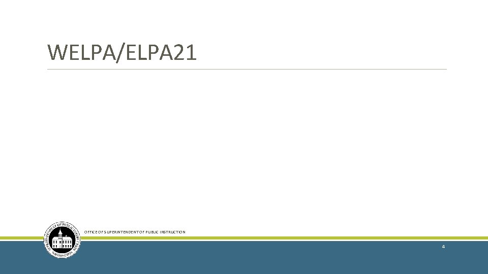 WELPA/ELPA 21 OFFICE OF SUPERINTENDENT OF PUBLIC INSTRUCTION 4 