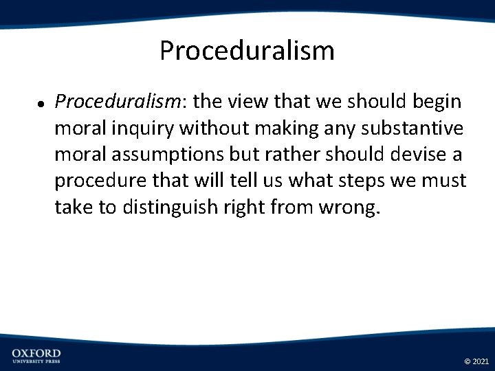 Proceduralism Proceduralism: the view that we should begin moral inquiry without making any substantive