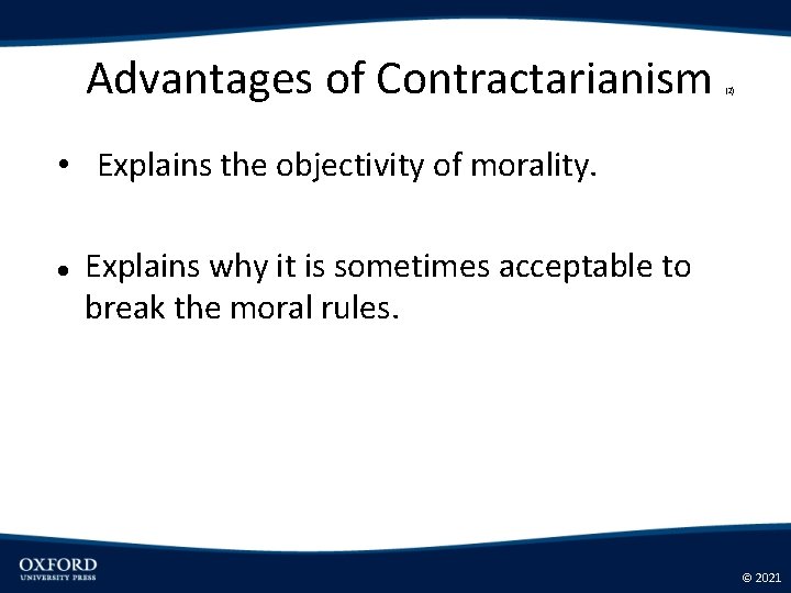 Advantages of Contractarianism (2) • Explains the objectivity of morality. Explains why it is