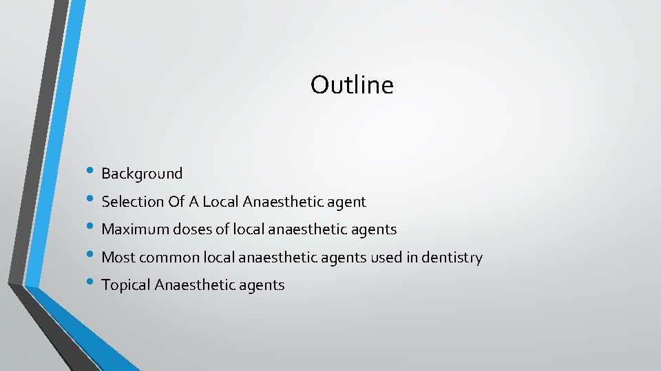 Outline • Background • Selection Of A Local Anaesthetic agent • Maximum doses of