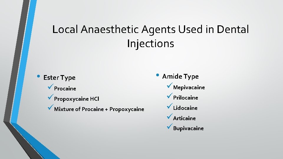 Local Anaesthetic Agents Used in Dental Injections • Ester Type üProcaine üPropoxycaine HCl üMixture