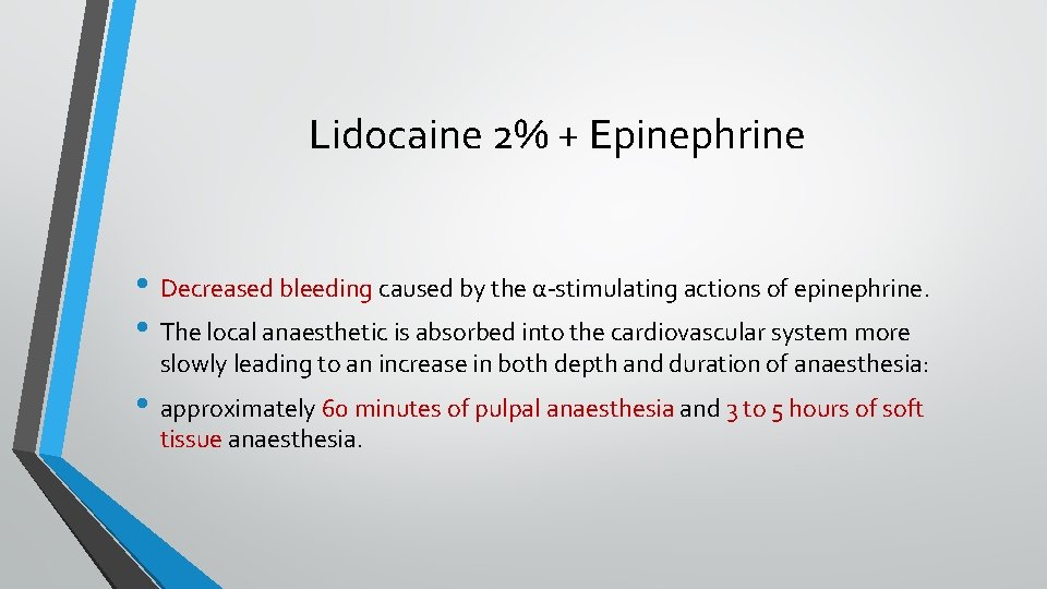 Lidocaine 2% + Epinephrine • Decreased bleeding caused by the α-stimulating actions of epinephrine.