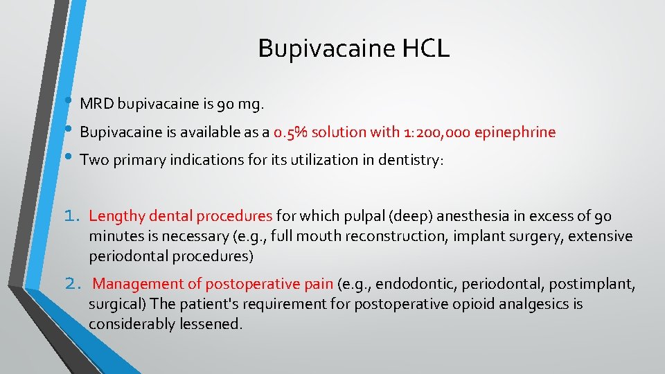 Bupivacaine HCL • MRD bupivacaine is 90 mg. • Bupivacaine is available as a