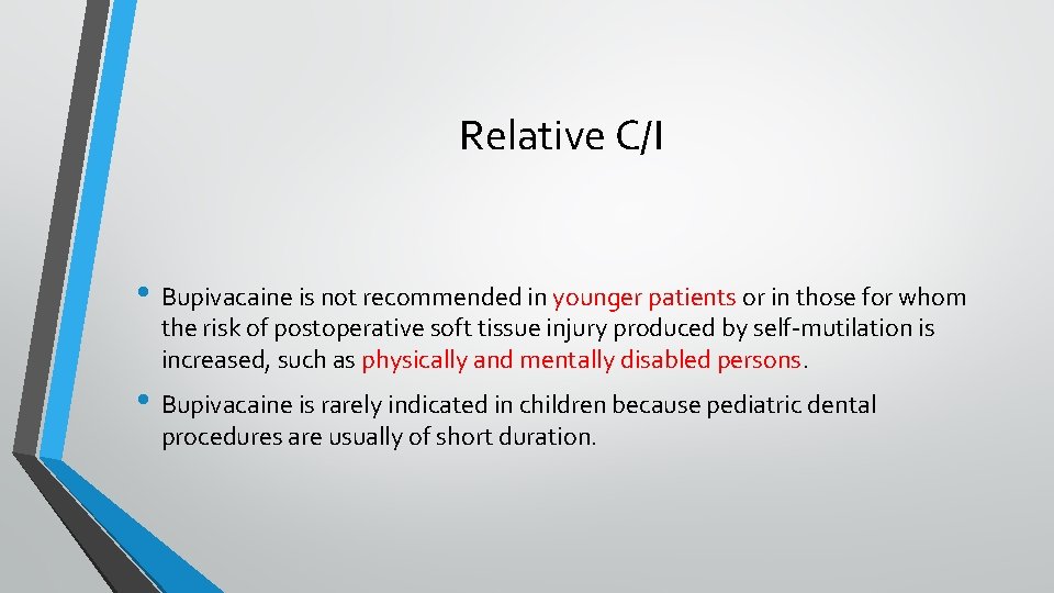 Relative C/I • Bupivacaine is not recommended in younger patients or in those for