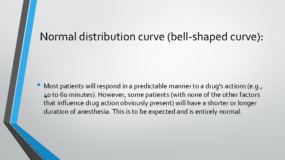 Normal distribution curve (bell-shaped curve): • Most patients will respond in a predictable manner
