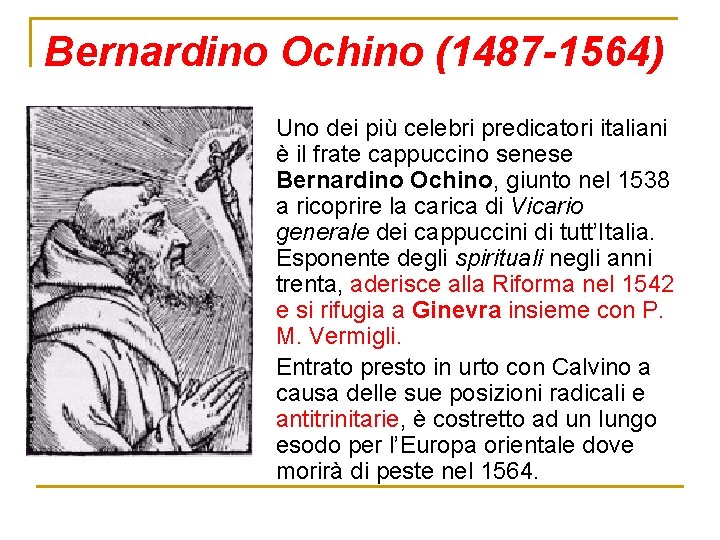 Bernardino Ochino (1487 -1564) Uno dei più celebri predicatori italiani è il frate cappuccino