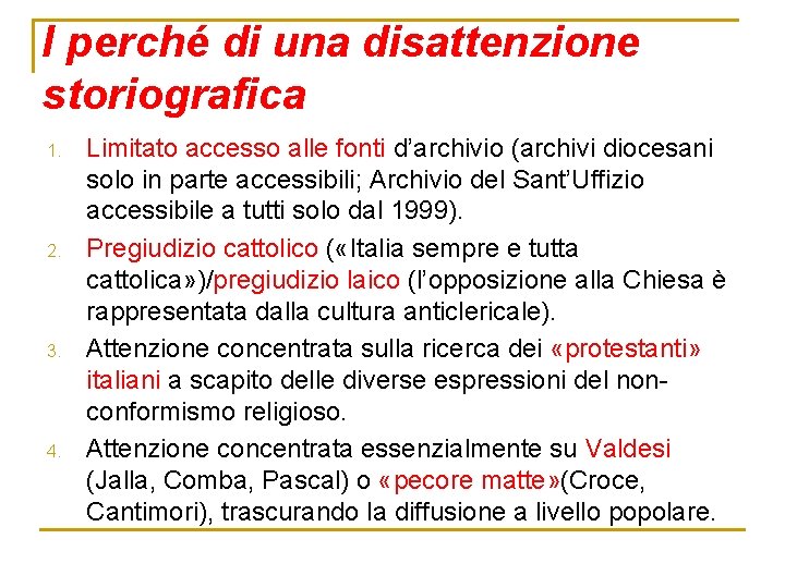 I perché di una disattenzione storiografica 1. 2. 3. 4. Limitato accesso alle fonti