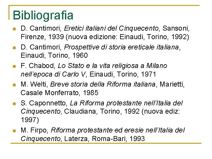 Bibliografia n n n D. Cantimori, Eretici italiani del Cinquecento, Sansoni, Firenze, 1939 (nuova