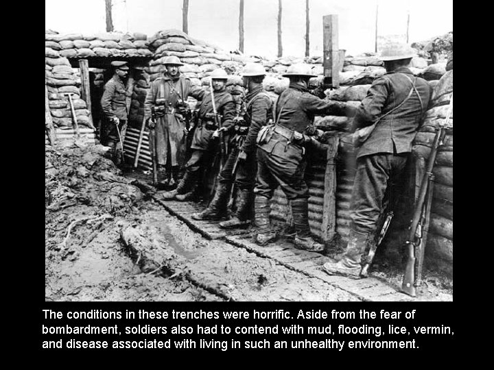 German Soldiers The conditions in these trenches were horrific. Aside from the fear of