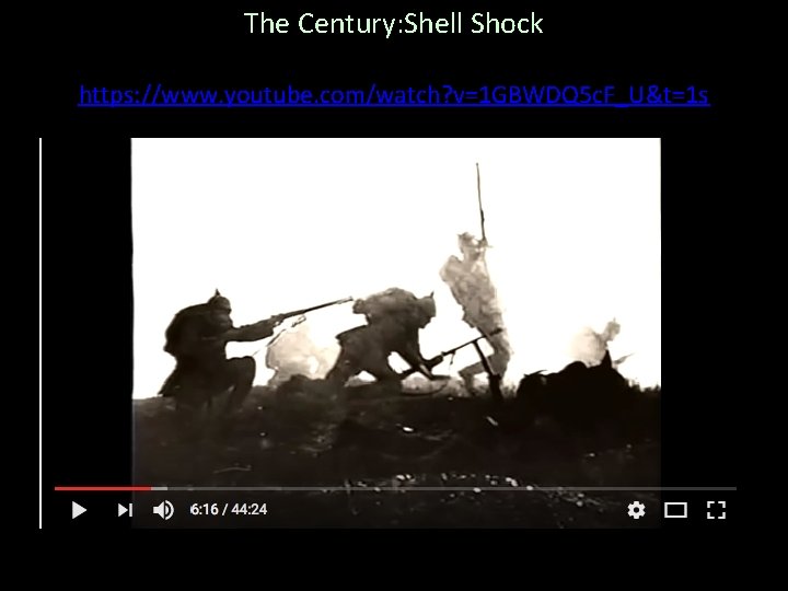 The Century: Shell Shock https: //www. youtube. com/watch? v=1 GBWDQ 5 c. F_U&t=1 s