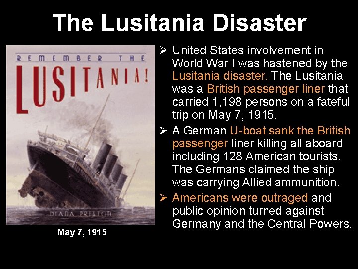 The Lusitania Disaster May 7, 1915 Ø United States involvement in World War I