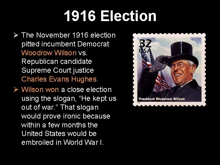 1916 Election Ø The November 1916 election pitted incumbent Democrat Woodrow Wilson vs. Republican
