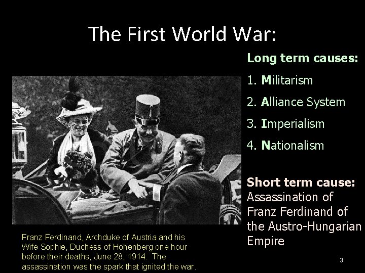 The First World War: Long term causes: 1. Militarism 2. Alliance System 3. Imperialism