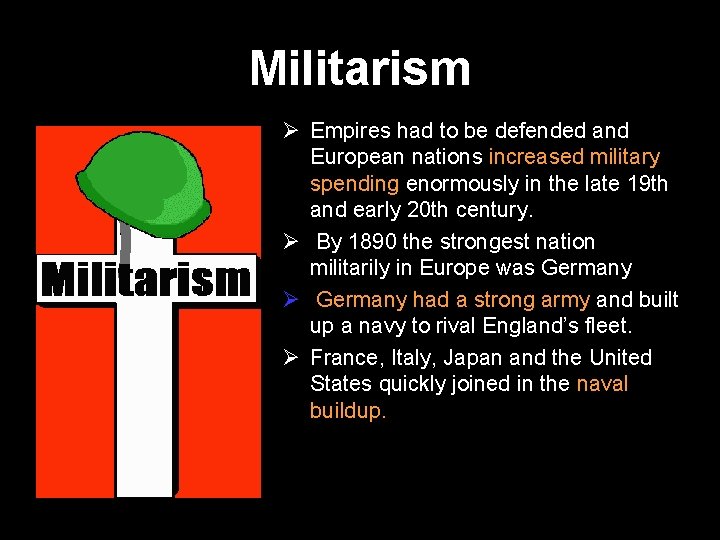 Militarism Ø Empires had to be defended and European nations increased military spending enormously