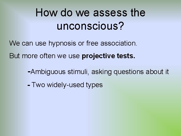 How do we assess the unconscious? We can use hypnosis or free association. But