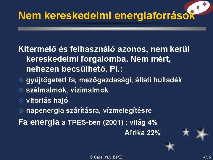 Nem kereskedelmi energiaforrások Kitermelő és felhasználó azonos, nem kerül kereskedelmi forgalomba. Nem mért, nehezen