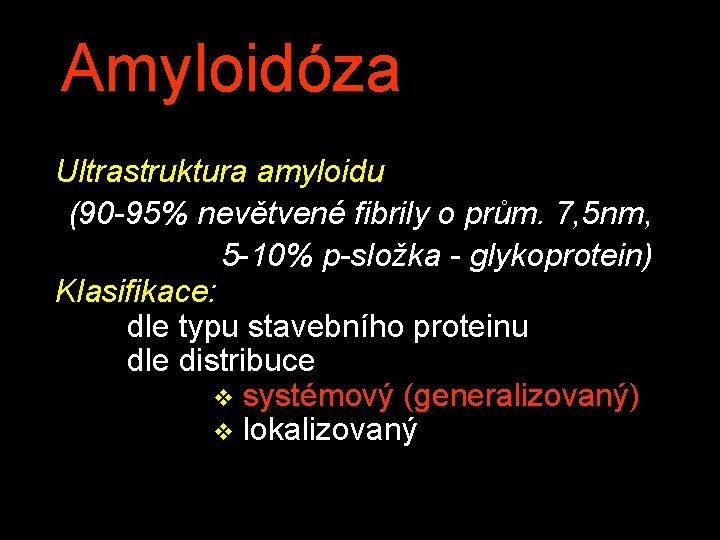 Amyloidóza Ultrastruktura amyloidu (90 -95% nevětvené fibrily o prům. 7, 5 nm, 5 -10%