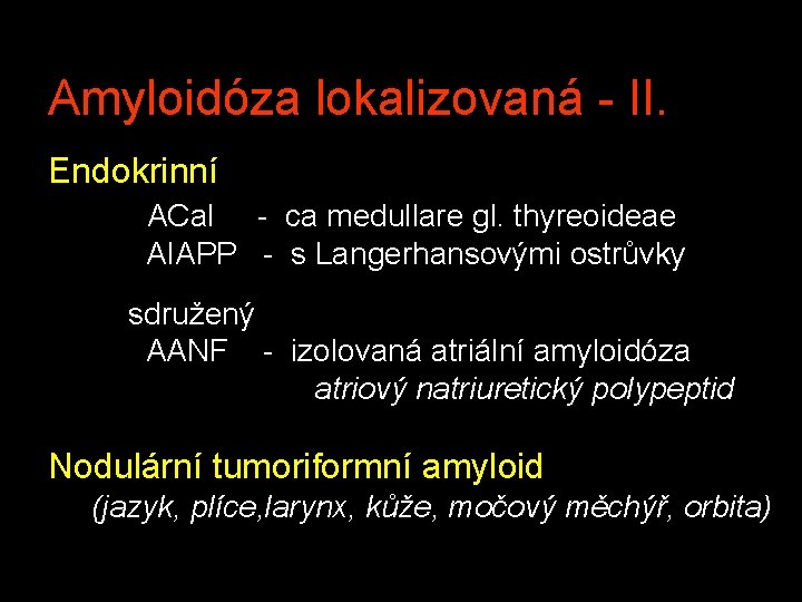 Amyloidóza lokalizovaná - II. Endokrinní ACal - ca medullare gl. thyreoideae AIAPP - s