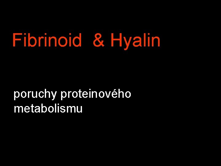 Fibrinoid & Hyalin poruchy proteinového metabolismu 