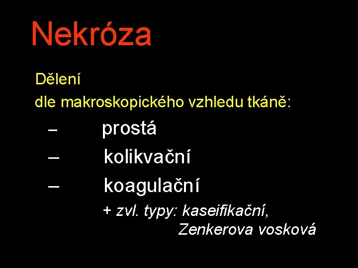Nekróza Dělení dle makroskopického vzhledu tkáně: – – – prostá kolikvační koagulační + zvl. Nekróza Dělení dle makroskopického vzhledu tkáně: – – – prostá kolikvační koagulační + zvl.