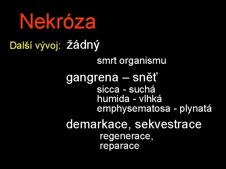 Nekróza Další vývoj: žádný smrt organismu gangrena – sněť sicca - suchá humida - Nekróza Další vývoj: žádný smrt organismu gangrena – sněť sicca - suchá humida -