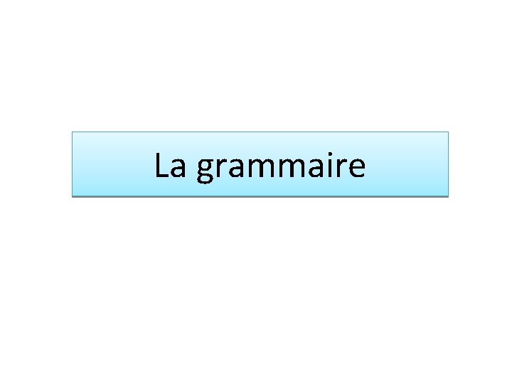 La grammaire 