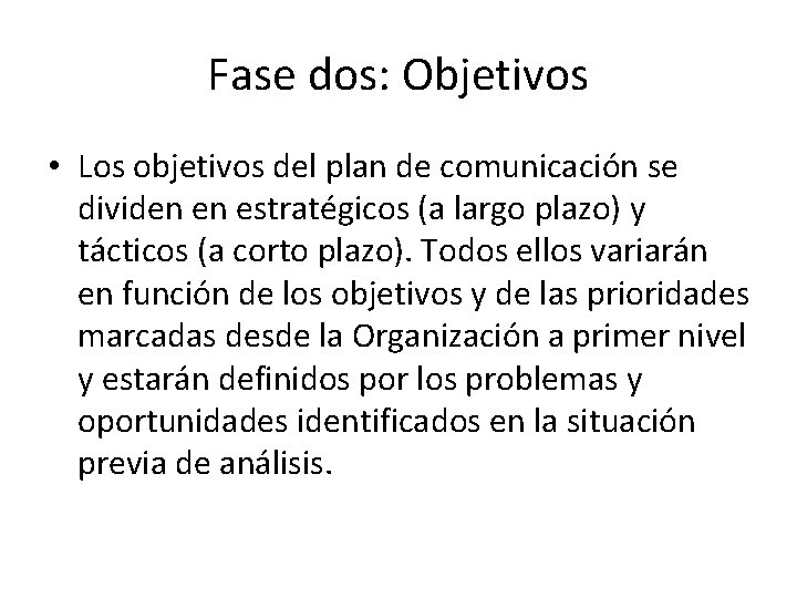 Fase dos: Objetivos • Los objetivos del plan de comunicación se dividen en estratégicos