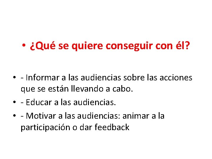  • ¿Qué se quiere conseguir con él? • - Informar a las audiencias