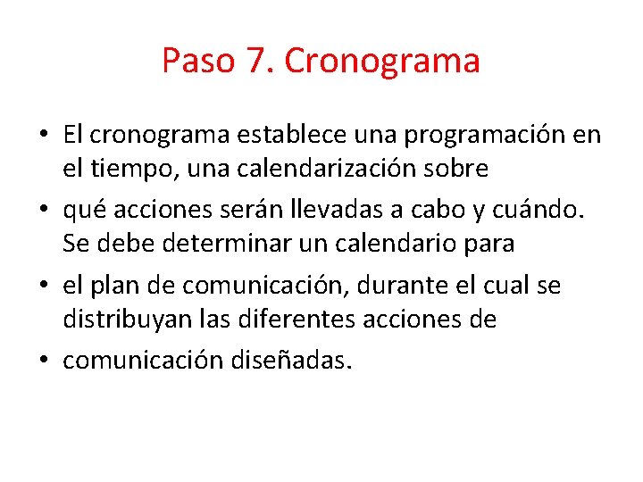 Paso 7. Cronograma • El cronograma establece una programación en el tiempo, una calendarización