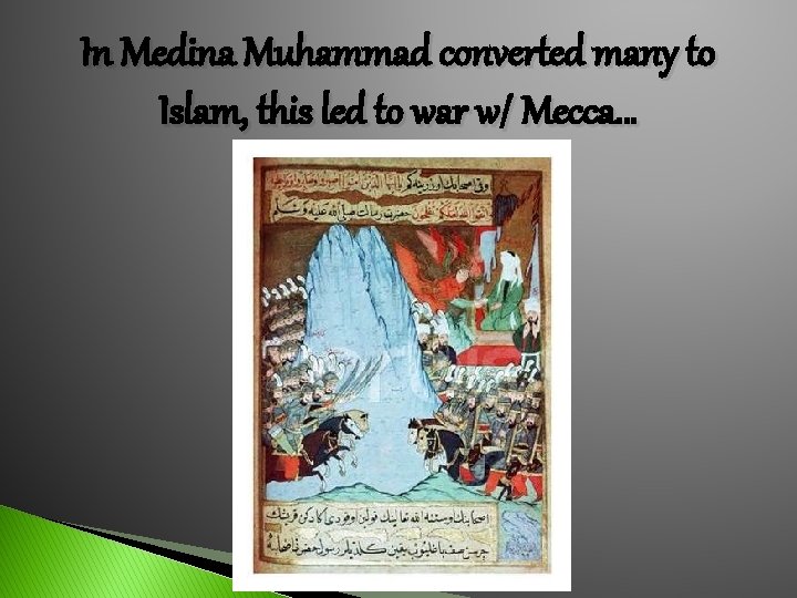 In Medina Muhammad converted many to Islam, this led to war w/ Mecca… 