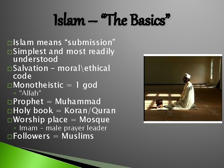 Islam – “The Basics” � Islam means “submission” � Simplest and most readily understood