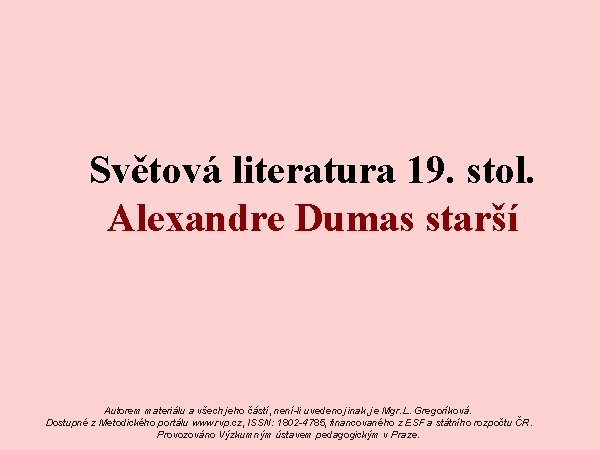 Světová literatura 19. stol. Alexandre Dumas starší Autorem materiálu a všech jeho částí, není-li