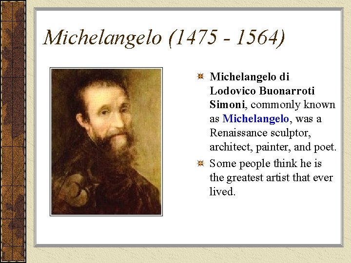 Michelangelo (1475 - 1564) Michelangelo di Lodovico Buonarroti Simoni, commonly known as Michelangelo, was