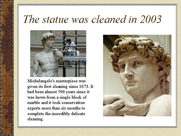 The statue was cleaned in 2003 Michelangelo's masterpiece was given its first cleaning since