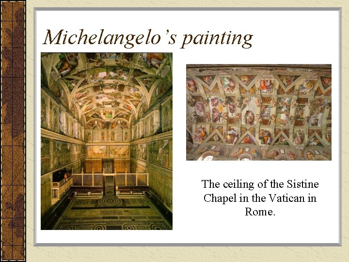 Michelangelo’s painting The ceiling of the Sistine Chapel in the Vatican in Rome. 