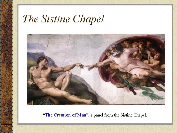 The Sistine Chapel “The Creation of Man”, a panel from the Sistine Chapel. 