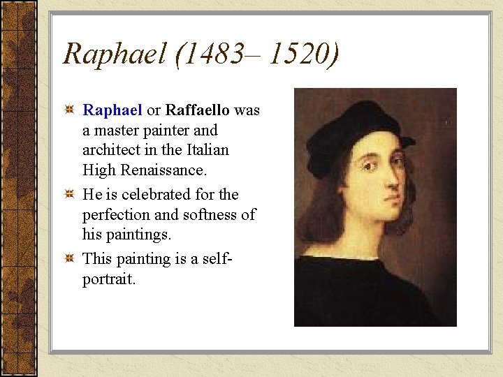 Raphael (1483– 1520) Raphael or Raffaello was a master painter and architect in the