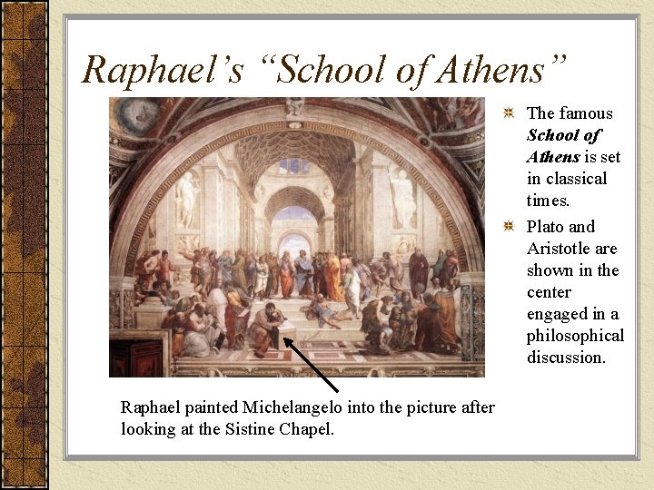 Raphael’s “School of Athens” The famous School of Athens is set in classical times.